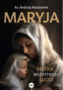 Maryja. Matka wszystkich ludzi