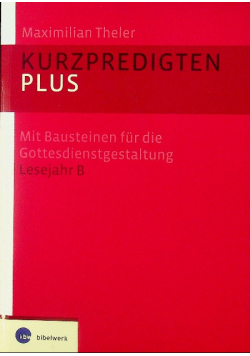 Kurzpredigten plus Mit Bausteinen fur die Gottesdienstgestaltung Lesejahr B