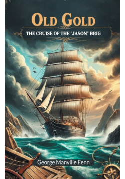 Old Gold The Cruise Of The "Jason" Brig