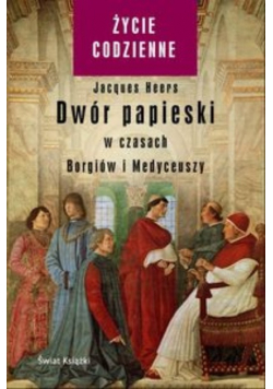 Dwór papieski w czasach Borgiów i Medyceuszy