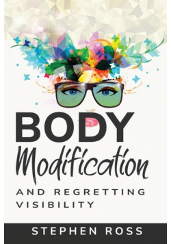 Body Modification And Regretting Visibility