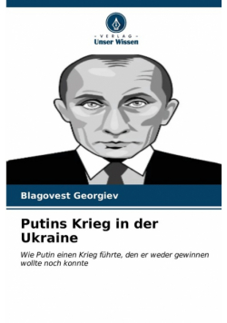 Putins Krieg in der Ukraine