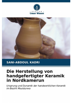 Die Herstellung von handgefertigter Keramik in Nordkamerun