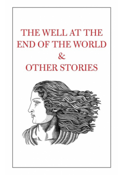 The Well at the End of the World & Other Stories