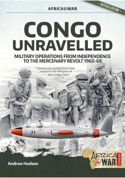 CONGO UNRAVELLED Military Operations from Independence to the Mercenary Revolt 1960-68