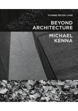 Michael Kenna - Beyond Architecture
