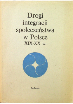 Drogi integracji społeczeństwa w Polsce XIX-XX w