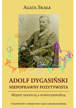 Adolf Dygasiński niepoprawny pozytywista. Między tradycją a nowoczesnością