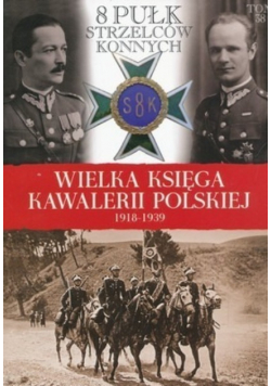 Wielka Księga KawalWielka Księga Kawalerii Polskiej 1918 1939 Tom 38 8 Pułk Strzelców Konnych