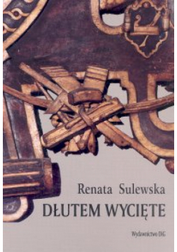 Renata Sulewska - Dłutem wycięte
