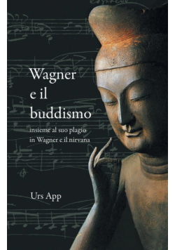 Wagner e il buddismo, insieme al suo plagio in Wagner e il nirvana