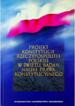 Projekt Konstytucji Rzeczypospolitej Polskiej w świetle badań nauki prawa konstytucyjnego