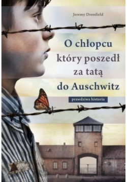 O chłopcu który poszedł za tatą do Auschwitz Prawdziwa historia