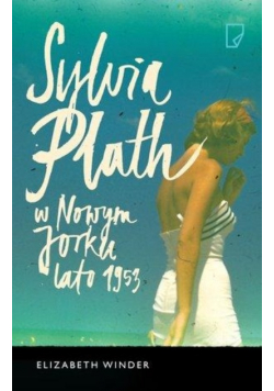 Winder Elizabeth - Sylvia Plath w Nowym Jorku Lato 1953