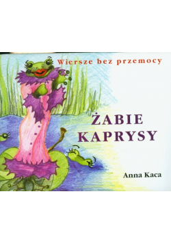Żabie Kaprysy Wiersze bez przemocy