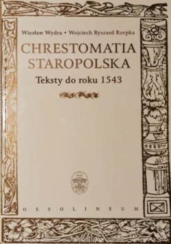 Chrestomatia Staropolska Teksty do roku 1543
