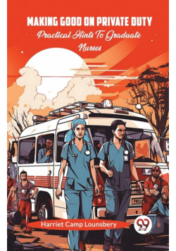 Making Good On Private Duty Practical Hints To Graduate Nurses