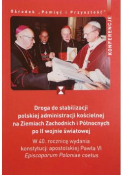 Droga do stabilizacji polskiej administracji kościelnej na Ziemiach Zachodnich i Północnych po II wojnie światowej