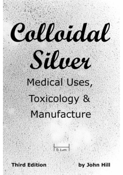 Colloidal Silver   Medical Uses, Toxicology & Manufacture