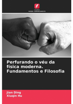 Perfurando o véu da física moderna. Fundamentos e Filosofia