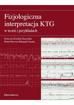 Fizjologiczna interpretacja KTG w teorii i przykładach