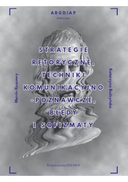 Strategie retoryczne, techniki komunikacyjno-poznawcze, błędy i sofizmaty