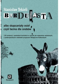 Burdubasta albo skapcaniały osioł czyli łacina dla snobów