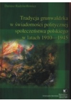Tradycja grunwaldzka w świadomości politycznej społeczeństwa polskiego w latach 1910 do 1945