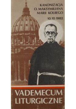 Kanonizacja świętego Maksymiliana Marii Kolbego Vademecum liturgiczne
