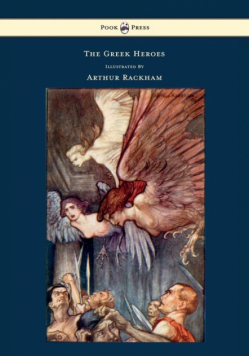 The Greek Heroes - Stories Translated from Niebuhr - Illustrated by Arthur Rackham