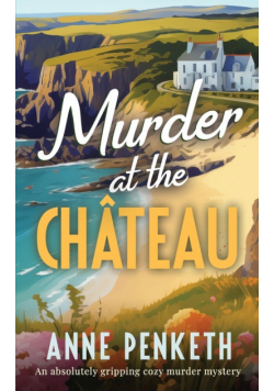 MURDER AT THE CHÂTEAU an absolutely gripping cozy murder mystery