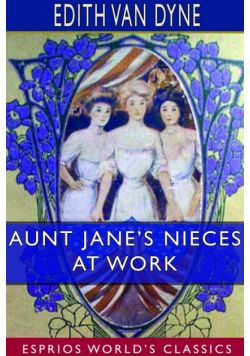 Aunt Jane's Nieces at Work (Esprios Classics)