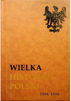Wielka historia Polski 1506 1586 Tom III