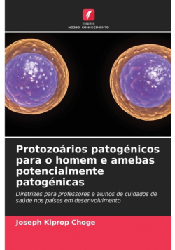 Protozoários patogénicos para o homem e amebas potencialmente patogénicas