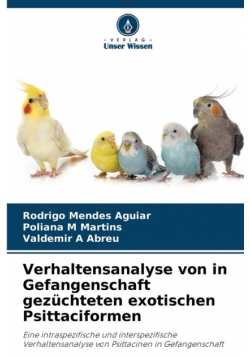 Verhaltensanalyse von in Gefangenschaft gezüchteten exotischen Psittaciformen