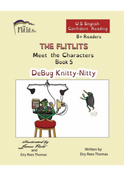 THE FLITLITS, Meet the Characters, Book 5, DeBug Knitty-Nitty, 8+ Readers, U.S. English, Confident Reading