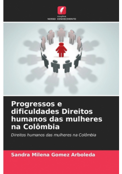 Progressos e dificuldades Direitos humanos das mulheres na Colômbia