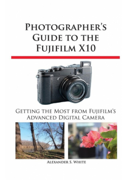 Photographer's Guide to the Fujifilm X10