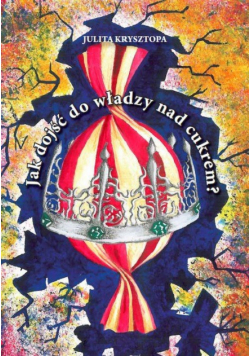 Jak dojść do władzy nad cukrem?
