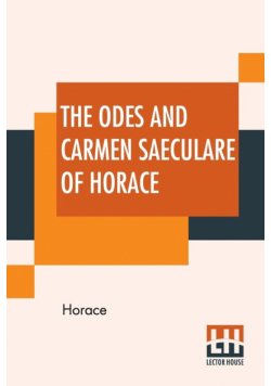 The Odes And Carmen Saeculare Of Horace