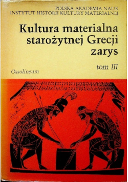 Kultura materialna starożytnej Grecji zarys Tom III