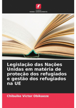 Legislação das Nações Unidas em matéria de proteção dos refugiados e gestão dos refugiados na UE