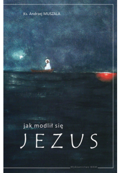 Jak modlił się Jezus