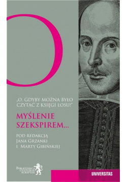 O, gdyby można było czytać z księgi losu! Myślenie Szekspirem...