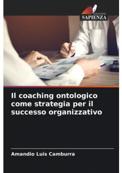 Il coaching ontologico come strategia per il successo organizzativo