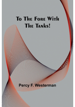 To the Fore with the Tanks!