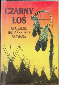 Czarny łoś opowieść indiańskiego szamana