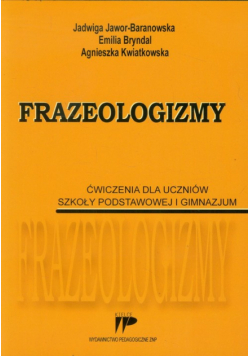 Frazeologizmy Ćwiczenia dla uczniów szkoły podstawowej i gimnazjum