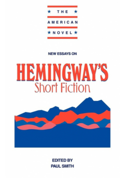 New Essays on Hemingway's Short Fiction