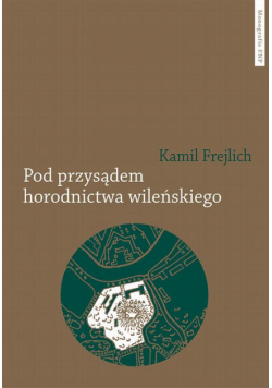 Pod przysądem horodnictwa wileńskiego. O jurydyce i jej mieszkańcach w XVII wieku